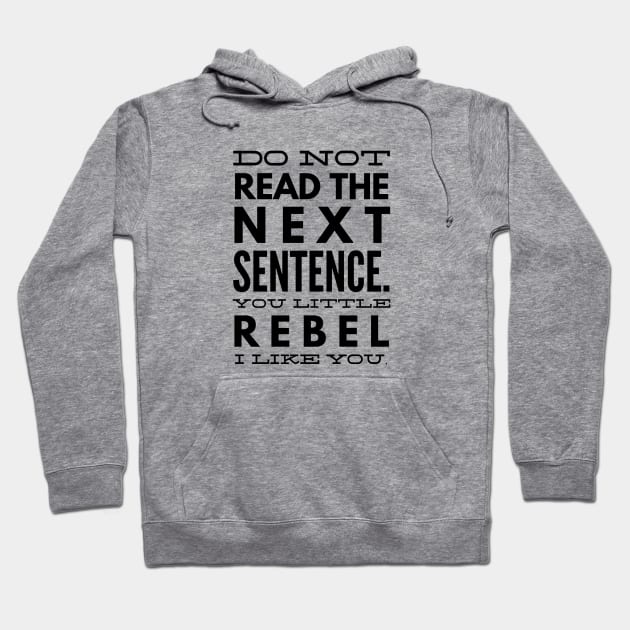 Do Not Read The Next Sentence You Little Rebel I Like You - Funny Sayings Hoodie by Textee Store